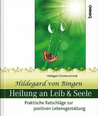 Hildegard Strickerschmidt: Hildegard von Bingen - Heilung an Leib & Seele. Praktische Ratschlge zur positiven Lebensgestaltung Sonderausgabe