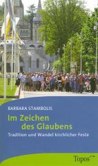 Barbara Stambolis: Im Zeichen des Glaubens. Tradition und Wandel kirchlicher Feste