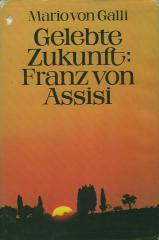 Mario von Galli: Gelebte Zukunft: Franz von Assisi. 