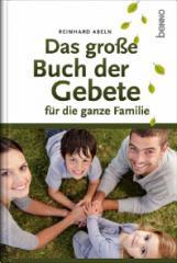 Reinhard Abeln: Das groe Buch der Gebete fr die ganze Familie. 