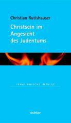Christian Rutishauser: Christsein im Angesicht des Judentums. 