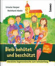 Reinhard Abeln: Bleib behtet und beschtzt. Herzliche Segenswnsche zum Schulanfang