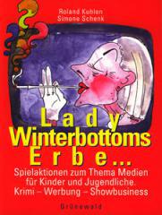 Rohland Kuhlen / Simone Schenk: Lady Winterbottoms Erbe. Spieleaktionen zum Thema Medien fr Kinder und Jugendliche