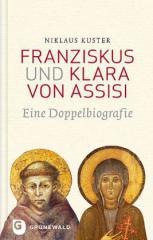 Niklaus Kuster: Franz und Klara von Assisi. Eine Doppelbiografie