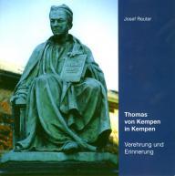 Josef Reuter: Thomas von Kempen in Kempen. Verehrung und Erinnerung