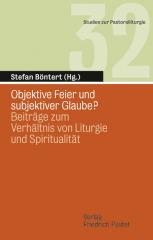Objektive Feier und subjektiver Glaube?. Beitrge zum Verhltnis von Liturgie und Spiritualit
