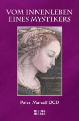 Pater Marcell (Boldizs�r Marton): Vom Innenleben eines Mystikers. 