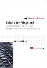 Clemens Bohrer: Babel oder Pfingsten?. Elektronische Medien in der Perspektive von Marshall McLuhan