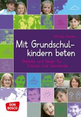 Monika Sander: Mit Grundschulkindern beten. Gebete und Ideen f�r Schule und Gemeinde