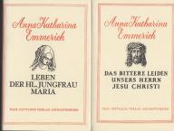 Anna Katharina Emmerich: Leben der Hl. Jungfrau Maria - Das arme Leben unseres Herrn Jesus Christus - Das bittere Leiden unseres Herrn Jesus Christus. 