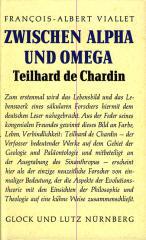 Francois-Albert Viallet: Zwischen Alpha und Omega. Das Weltbild Teilhards de Chardin
