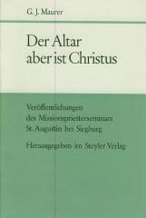 Gerd Johannes Mauer: Der Altar aber ist Christus. Zur symbolischen Bedeutung des christlichen Altares in der Geschichte