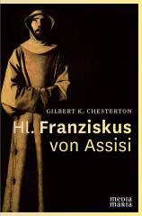 Gilbert K. Chesterton: Hl. Franziskus von Assisi. 