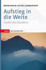 Bernardin Schellenberger: Aufstieg in die Weite. Stufen des Glaubens