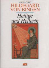 Anton Curic: Hildegard von Bingen. Heilige und Heilerin