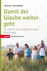 Odilo Lechner: Damit der Glaube weitergeht. Ein Buch fr Groeltern und ihre Enkel