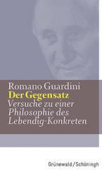 Romano Guardini: Der Gegensatz. Versuche zu einer Philosophie des Lebendig-Konkreten