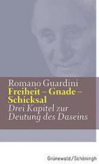 Guardini Romano: Freiheit - Gnade - Schicksal. Drei Kapitel zur Deutung des Daseins