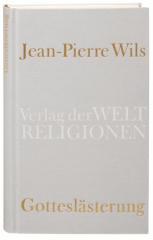 Jean-Pierre Wils: Gotteslsterung. 