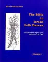 Matti Goldschmidt: The Bible in Israeli Folk Dances. 