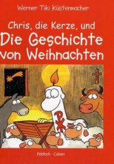 Werner Tiki Kstenmacher: Chris, die Kerze, und die Geschichte von Weihnachten. Ein frhliches Buch ber Jesu Geburt