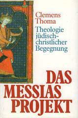 Clemens  Thoma: Das Messiasprojekt. Theologie jdisch-christlicher Begegnung