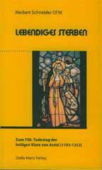 Herbert Schneider: Lebendiges Sterben. Zum 750. Todestag der heiligen Klara von Assisi (1193-1253)