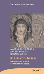 Martina Kreidler-Kos / Ancilla Rttger / Niklaus Kuster: Klara von Assisi. Freundin der Stille - Schwester der Stadt