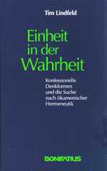 Tim Lindfeld: Einheit in der Wahrheit. Konfessionelle Denkformen und die Suche nach kumenischer Hermeneutik