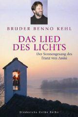 Benno Kehl: Lied des Lichts. Der Sonnengesang des Franz von Assisi