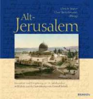 Alt-Jerusalem. Jerusalem und Umgebung im 19. Jahrhundert in Bilder aus der Sammlung von Conrad Schick