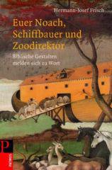 Frisch, Hermann-Josef: Euer Noach, Schiffbauer und Zoodirektor