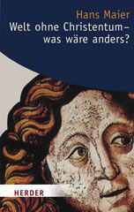 Maier, Hans: Welt ohne Christentum - was wäre anders?
