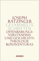 Benedikt XIV. / Ratzinger Joseph: Offenbarungsverstndnis und Geschichtstheologie Bonaventuras