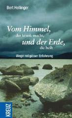 Hellinger, Bert: Vom Himmel, der krank macht, und der Erde, die heilt