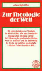 Metz, Johann Baptist: Zur Theologie der Welt
