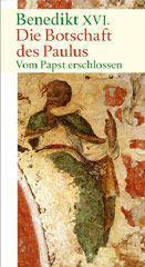 Benedikt XVI. / Ratzinger, Joseph: Benedikt XVI.: Die Botschaft des Paulus