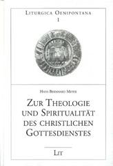 Meyer, Hans Bernhard: Zur Theologie und Spiritualitt des christlichen Gottesdienstes