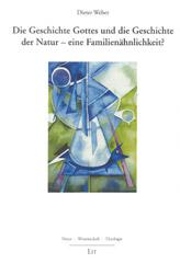 Weber, Dieter: Die Geschichte Gottes und die Geschichte der Natur - eine Familienhnlichkeit?