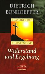 Bonhoeffer, Dietrich: Widerstand und Ergebung