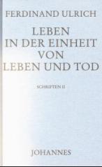 Ulrich, Ferdinand: Leben in der Einheit von Leben und Tod