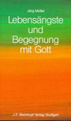 Mller, Jrg: Lebensngste und Begegnung mit Gott