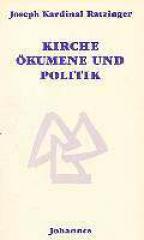 Ratzinger, Joseph: Kirche, kumene und Politik