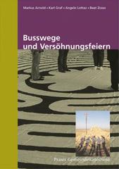 Arnold, Markus / Graf, Karl / Lottaz, Angelo / Zosso, Beat: Buwege und Vershnungsfeiern