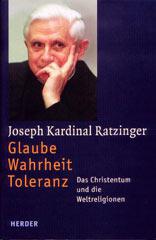 Ratzinger, Joseph: Glaube - Wahrheit - Toleranz