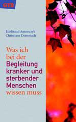 Antonczyk, Edeltraud / Dommach, Christiane: Was ich bei der Begleitung kranker und sterbender Menschen wissen mu