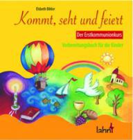 Bihler, Elsbeth: Kommt, seht und feiert - Vorbereitungsbuch fr Kinder