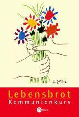 Frisch, Hermann-Josef: Lebensbrot - Kommunionkurs