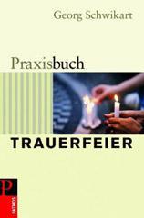 Schwikart, Georg: Praxisbuch Trauerfeier