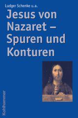 Schenke, Ludger: Jesus von Nazaret - Spuren und Konturen